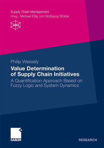 Value Determination of Supply Chain Initiatives: A Quantification Approach Based on Fuzzy Logic and System Dynamics (Supply Chain Management) book cover by Philip Wessely