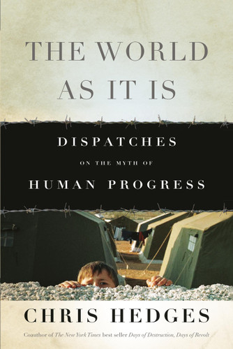 The World As It Is: Dispatches on the Myth of Human Progress book cover by Chris Hedges