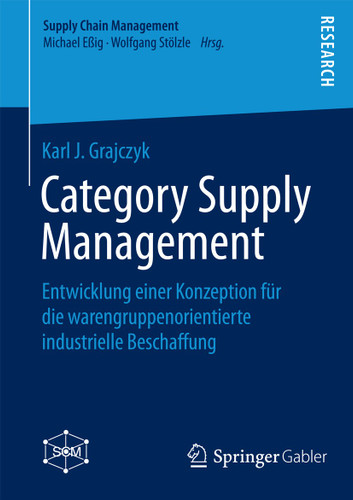 Category Supply Management: Entwicklung einer Konzeption für die warengruppenorientierte industrielle Beschaffung (Supply Chain Management) book cover by Karl J. Grajczyk