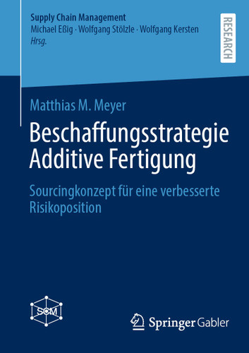 Beschaffungsstrategie Additive Fertigung: Sourcingkonzept für eine verbesserte Risikoposition (Supply Chain Management) book cover by Matthias M. Meyer