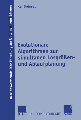 Evolutionäre Algorithmen zur simultanen Losgrößen- und Ablaufplanung (Betriebswirtschaftliche Forschung zur Unternehmensführung #43) book cover by Kai Brüssau