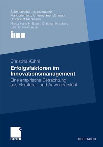 Erfolgsfaktoren im Innovationsmanagement: Eine empirische Betrachtung aus Hersteller- und Anwendersicht (Schriftenreihe des Instituts für Marktorientierte Unternehmensführung (IMU), Universität Mannheim) book cover by Christina Kühnl