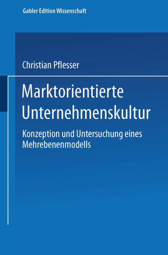 Marktorientierte Unternehmenskultur: Konzeption und Untersuchung eines Mehrebenenmodells (Schriftenreihe des Instituts für Marktorientierte Unternehmensführung (IMU), Universität Mannheim) book cover by 