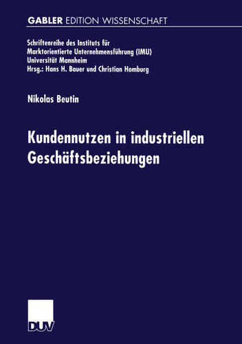 Kundennutzen in industriellen Geschäftsbeziehungen (Schriftenreihe des Instituts für Marktorientierte Unternehmensführung (IMU), Universität Mannheim) book cover by Nikolas Beutin