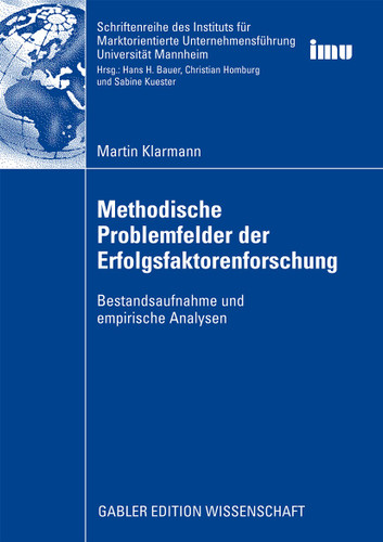 Methodische Problemfelder der Erfolgsfaktorenforschung: Bestandsaufnahme und empirische Analysen (Schriftenreihe des Instituts für Marktorientierte Unternehmensführung (IMU), Universität Mannheim) book cover by Martin Klarmann