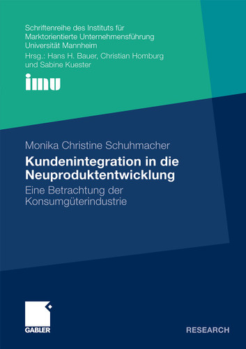 Kundenintegration in die Neuproduktentwicklung: Eine Betrachtung der Konsumgüterindustrie (Schriftenreihe des Instituts für Marktorientierte Unternehmensführung (IMU), Universität Mannheim) book cover by Monika Christine Schuhmacher