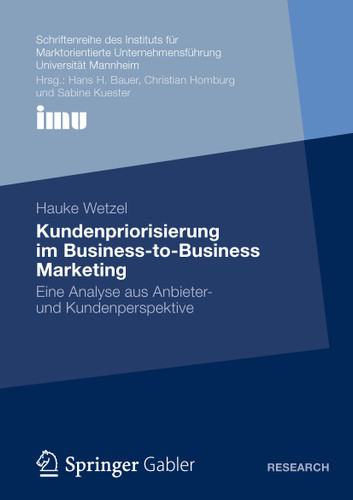 Kundenpriorisierung im Business-to-Business Marketing: Ene Analyse aus Anbieter- und Kundenperspektive (Schriftenreihe des Instituts für Marktorientierte Unternehmensführung (IMU), Universität Mannheim) book cover by Hauke Wetzel