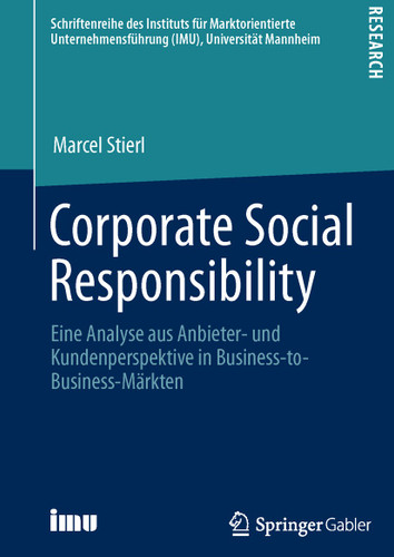 Corporate Social Responsibility: Eine Analyse aus Anbieter- und Kundenperspektive in Business-to-Business-Märkten (Schriftenreihe des Instituts für Marktorientierte Unternehmensführung (IMU), Universität Mannheim) book cover by Marcel Stierl