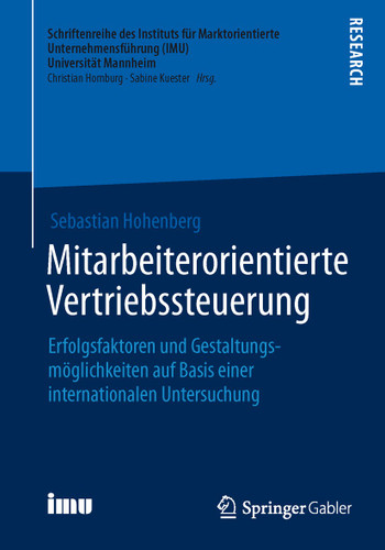 Mitarbeiterorientierte Vertriebssteuerung: Erfolgsfaktoren und Gestaltungsmöglichkeiten auf Basis einer internationalen Untersuchung (Schriftenreihe des Instituts für Marktorientierte Unternehmensführung (IMU), Universität Mannheim) book cover by Sebastian Hohenberg