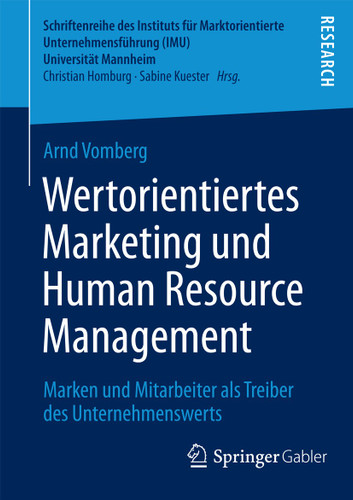 Wertorientiertes Marketing und Human Resource Management: Marken und Mitarbeiter als Treiber des Unternehmenswerts (Schriftenreihe des Instituts für Marktorientierte Unternehmensführung (IMU), Universität Mannheim) book cover by Arnd Vomberg
