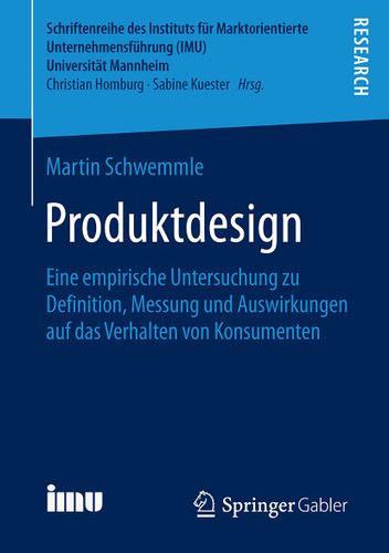 Produktdesign: Eine empirische Untersuchung zu Definition, Messung und Auswirkungen auf das Verhalten von Konsumenten (Schriftenreihe des Instituts für Marktorientierte Unternehmensführung (IMU), Universität Mannheim) book cover by Martin Schwemmle