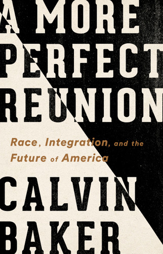 A More Perfect Reunion: Race, Integration, and the Future of America book cover by Calvin Baker