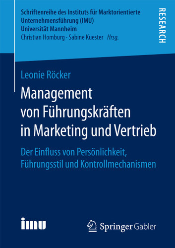 Management von Führungskräften in Marketing und Vertrieb: Der Einfluss von Persönlichkeit, Führungsstil und Kontrollmechanismen (Schriftenreihe des Instituts für Marktorientierte Unternehmensführung (IMU), Universität Mannheim) book cover by Leonie Röcker