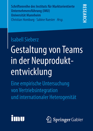 Gestaltung von Teams in der Neuproduktentwicklung: Eine empirische Untersuchung von Vertriebsintegration und internationaler Heterogenität book cover by Isabell Sieberz