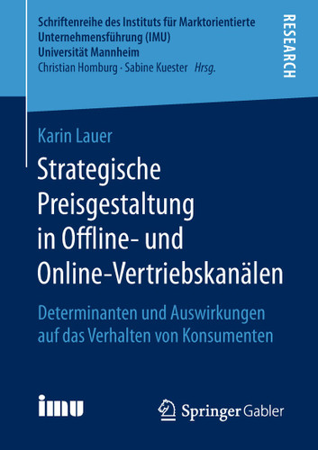 Strategische Preisgestaltung in Offline- und Online-Vertriebskanälen: Determinanten und Auswirkungen auf das Verhalten von Konsumenten (Schriftenreihe des Instituts für Marktorientierte Unternehmensführung (IMU), Universität Mannheim) book cover by Karin Lauer