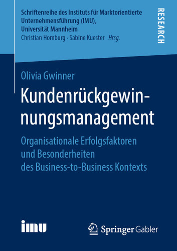 Kundenrückgewinnungsmanagement: Organisationale Erfolgsfaktoren und Besonderheiten des Business-to-Business Kontexts (Schriftenreihe des Instituts für Marktorientierte Unternehmensführung (IMU), Universität Mannheim) book cover by Olivia Gwinner