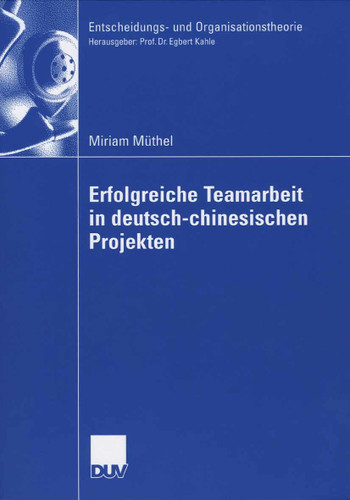 Erfolgreiche Teamarbeit in deutsch-chinesischen Projekten (Entscheidungs- und Organisationstheorie) book cover by Miriam Müthel