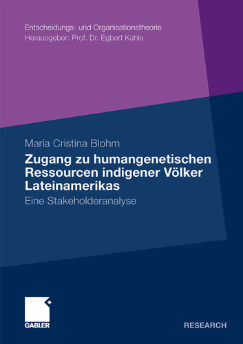 Zugang zu humangenetischen Ressourcen indigener Völker Lateinamerikas: Eine Stakeholderanalyse (Entscheidungs- und Organisationstheorie) book cover by María Cristina Blohm