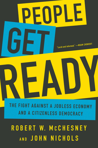 People Get Ready: The Fight Against a Jobless Economy and a Citizenless Democracy book cover by Robert W. McChesney, John Nichols