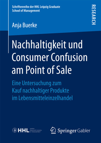 Nachhaltigkeit und Consumer Confusion am Point of Sale: Eine Untersuchung zum Kauf nachhaltiger Produkte im Lebensmitteleinzelhandel (Schriftenreihe der HHL Leipzig Graduate School of Management) book cover by Anja Buerke
