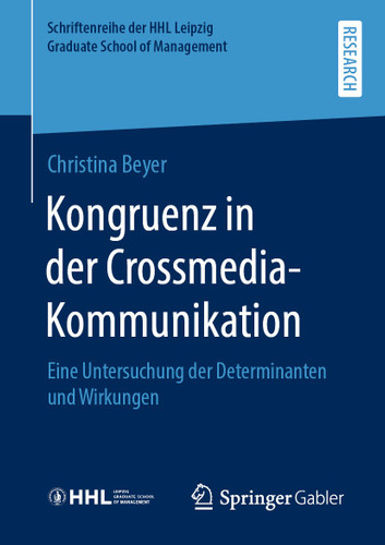 Kongruenz in der Crossmedia-Kommunikation: Eine Untersuchung der Determinanten und Wirkungen (Schriftenreihe der HHL Leipzig Graduate School of Management) book cover by Christina Beyer