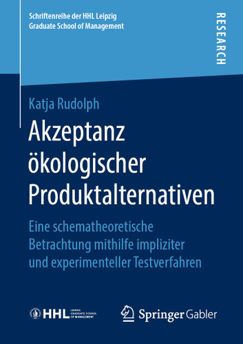 Akzeptanz ökologischer Produktalternativen: Eine schematheoretische Betrachtung mithilfe impliziter und experimenteller Testverfahren (Schriftenreihe der HHL Leipzig Graduate School of Management) book cover by Katja Rudolph