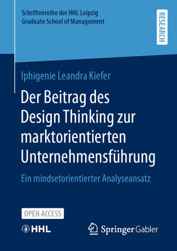 Der Beitrag des Design Thinking zur marktorientierten Unternehmensführung: Ein mindsetorientierter Analyseansatz (Schriftenreihe der HHL Leipzig Graduate School of Management) book cover by Iphigenie Leandra Kiefer