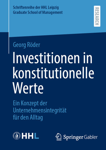 Investitionen in konstitutionelle Werte: Ein Konzept der Unternehmensintegrität für den Alltag (Schriftenreihe der HHL Leipzig Graduate School of Management) book cover by Dr. Georg Röder PhD