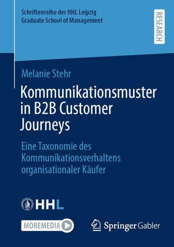 Kommunikationsmuster in B2B Customer Journeys: Eine Taxonomie des Kommunikationsverhaltens organisationaler Käufer (Schriftenreihe der HHL Leipzig Graduate School of Management) book cover by Melanie Stehr