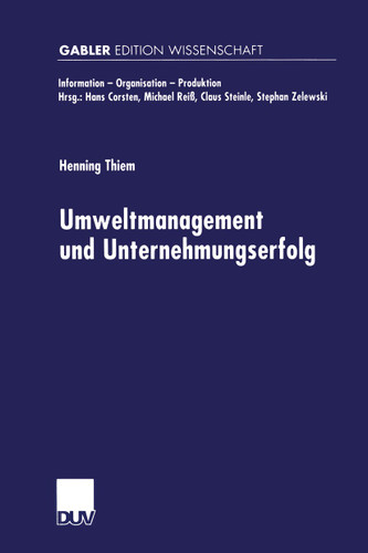 Umweltmanagement und Unternehmungserfolg (Information - Organisation - Produktion) book cover by Henning Thiem