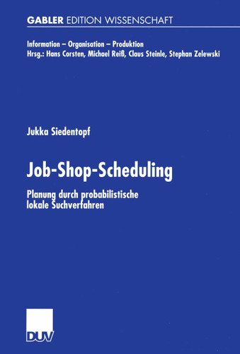 Job-Shop-Scheduling: Planung durch probabilistische lokale Suchverfahren (Information - Organisation - Produktion) book cover by Jukka Siedentopf