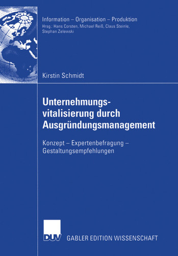 Unternehmungsvitalisierung durch Ausgründungsmanagement: Konzept — Expertenbefragung — Gestaltungsempfehlungen (Information - Organisation - Produktion) book cover by Kirstin Schmidt