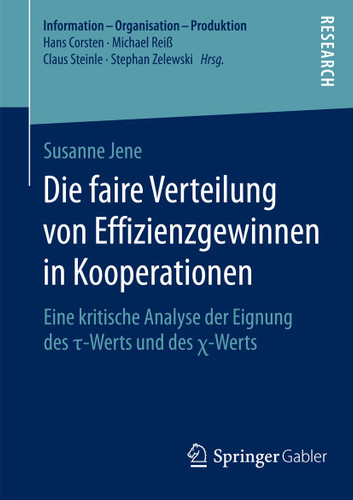 Die faire Verteilung von Effizienzgewinnen in Kooperationen: Eine kritische Analyse der Eignung des τ-Werts und des χ-Werts (Information - Organisation - Produktion) book cover by Susanne Jene