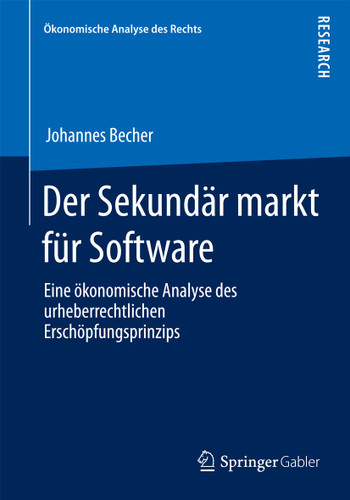 Der Sekundärmarkt für Software: Eine ökonomische Analyse des urheberrechtlichen Erschöpfungsprinzips (Ökonomische Analyse des Rechts) book cover by Johannes Becher
