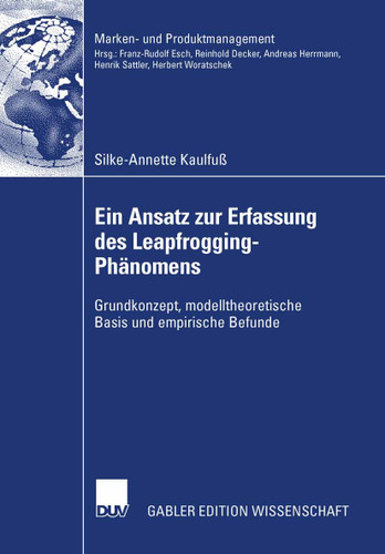 Ein Ansatz zur Erfassung des Leapfrogging-Phänomens: Grundkonzept, modelltheoretische Basis und empirische Befunde (Marken- und Produktmanagement) book cover by Silke-Annette Kaulfuß