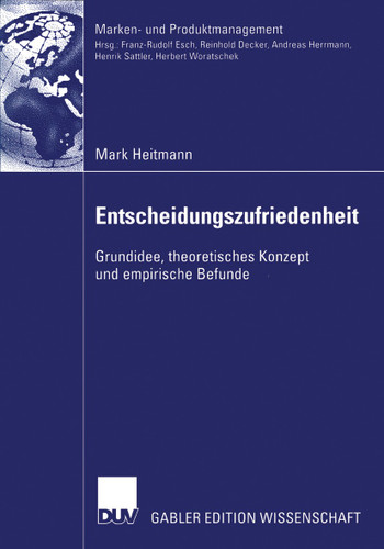 Entscheidungszufriedenheit: Grundidee, theoretisches Konzept und empirische Befunde (Marken- und Produktmanagement) book cover by Mark Heitmann