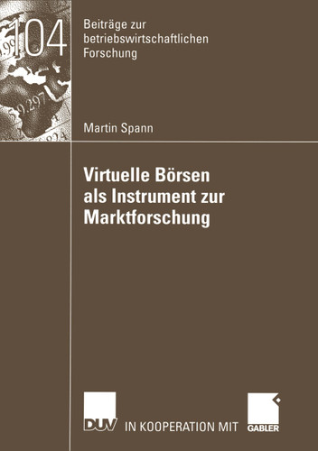 Virtuelle Börsen als Instrument zur Marktforschung (Beiträge zur betriebswirtschaftlichen Forschung #104) book cover by Martin Spann