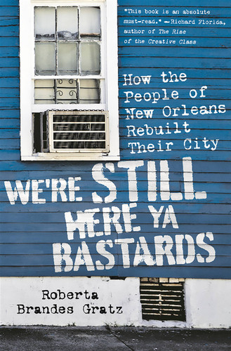 We're Still Here Ya Bastards: How the People of New Orleans Rebuilt Their City book cover by Roberta Brandes Gratz