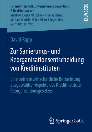 Zur Sanierungs- und Reorganisationsentscheidung von Kreditinstituten: Eine betriebswirtschaftliche Betrachtung ausgewählter Aspekte des Kreditinstitute-Reorganisationsgesetzes (Finanzwirtschaft, Unternehmensbewertung & Revisionswesen) book cover by David Rapp