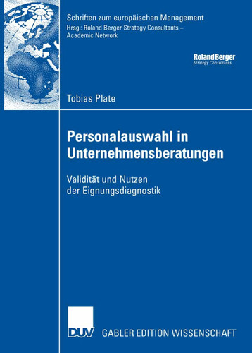 Personalauswahl in Unternehmensberatungen: Validität und Nutzen der Eignungsdiagnostik (Schriften zum europäischen Management) book cover by Tobias Plate