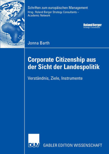 Corporate Citizenship aus der Sicht der Landespolitik: Verständnis, Ziele, Instrumente (Schriften zum europäischen Management) book cover by Jonna Barth