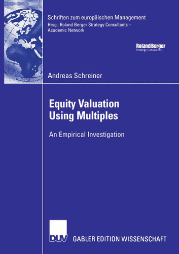 Equity Valuation Using Multiples: An Empirical Investigation (Schriften zum europäischen Management) book cover by Andreas Schreiner
