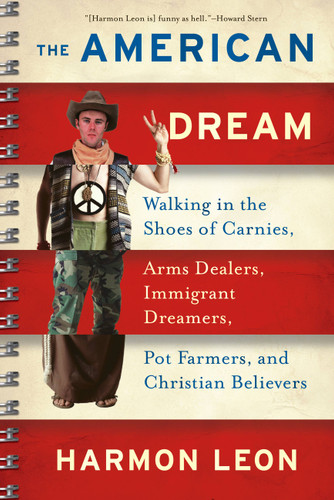 The American Dream: Walking in the Shoes of Carnies, Arms Dealers, Immigrant Dreamers, Pot Farmers, and Christian Believers book cover by Harmon Leon