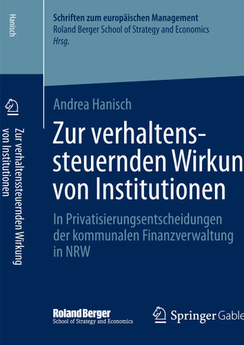Zur verhaltenssteuernden Wirkung von Institutionen: In Privatisierungsentscheidungen der kommunalen Finanzverwaltung in NRW (Schriften zum europäischen Management) book cover by Andrea Hanisch