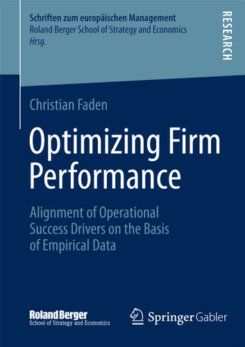 Optimizing Firm Performance: Alignment of Operational Success Drivers on the Basis of Empirical Data (Schriften zum europäischen Management) book cover by Christian Faden