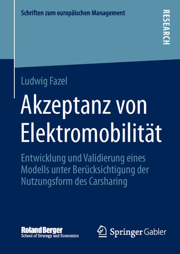 Akzeptanz von Elektromobilität: Entwicklung und Validierung eines Modells unter Berücksichtigung der Nutzungsform des Carsharing (Schriften zum europäischen Management) book cover by Ludwig Fazel