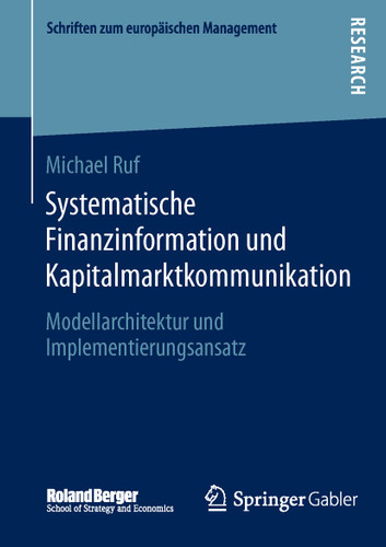 Systematische Finanzinformation und Kapitalmarktkommunikation: Modellarchitektur und Implementierungsansatz (Schriften zum europäischen Management) book cover by Michael Ruf