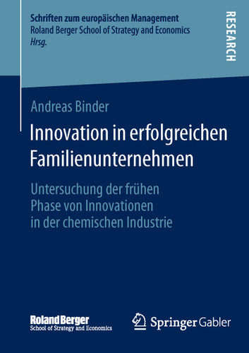 Innovation in erfolgreichen Familienunternehmen: Untersuchung der frühen Phase von Innovationen in der chemischen Industrie (Schriften zum europäischen Management) book cover by Andreas Binder