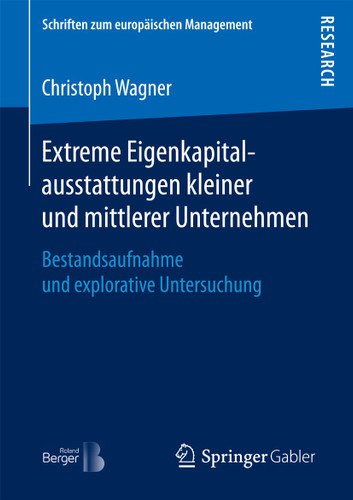 Extreme Eigenkapitalausstattungen kleiner und mittlerer Unternehmen: Bestandsaufnahme und explorative Untersuchung (Schriften zum europäischen Management) book cover by Christoph Wagner