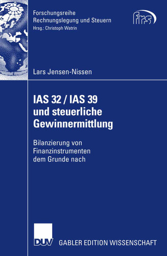 IAS 32 / IAS 39 und steuerliche Gewinnermittlung: Bilanzierung von Finanzinstrumenten dem Grunde nach (Forschungsreihe Rechnungslegung und Steuern) book cover by Lars Jensen-Nissen